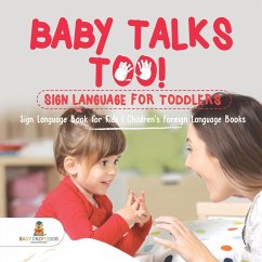 Baby Talks Too! Sign Language for Toddlers - Sign Language Book for Kids   Children's Foreign Language Books - Baby