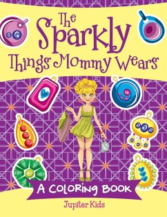 The Sparkly Things Mommy Wears (A Coloring Book) - Jupiter Kids