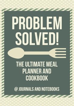 Problem Solved! The Ultimate Meal Planner and Cookbook - Journals and Notebooks