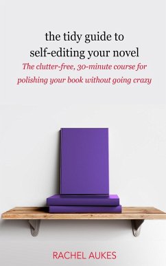 The Tidy Guide to Self-Editing Your Novel - Aukes, Rachel