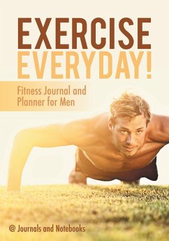 Exercise Everyday! Fitness Journal and Planner for Men - Journals and Notebooks