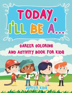 Today, I'll Be A... Career Coloring and Activity Book for Kids - Jupiter Kids