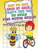 Dot to Dot, Grid by Grid, That's the Way to Build Fine Motor Skills! Activity Book for 6 Year Old