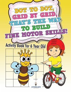 Dot to Dot, Grid by Grid, That's the Way to Build Fine Motor Skills! Activity Book for 6 Year Old - Jupiter Kids