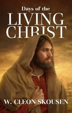 Days of the Living Christ - Skousen, Cleon W.