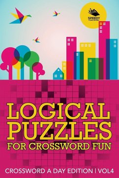 Logical Puzzles for Crossword Fun Vol 4 - Speedy Publishing Llc