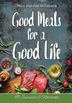Good Meals for a Good Life. Meal Planner Notebook - Journals and Notebooks