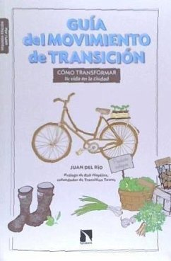 Guía del movimiento de transición : cómo transformar tu vida en la ciudad - Río, Juan del