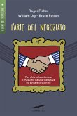 L' arte del negoziato. Per chi vuole ottenere il meglio in una trattativa ed evitare lo scontro L' arte del negoziato. Per chi vuole ottenere il meglio in una trattativa ed evitare lo scontro