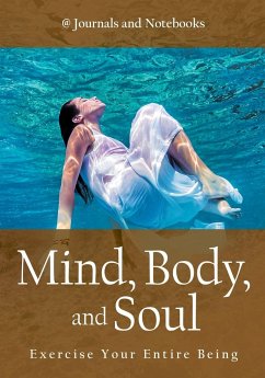 Mind, Body, and Soul - Exercise Your Entire Being - Journals and Notebooks
