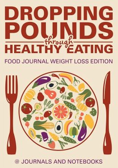 Dropping Pounds through Healthy Eating. Food Journal Weight Loss Edition - Journals and Notebooks