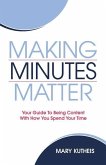Making Minutes Matter: Your Guide To Being Content With How You Spend Your Time