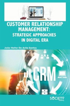 Customer Relationship Management: Strategic Approaches in Digital Era - Santos, Joao Heitor De Avila