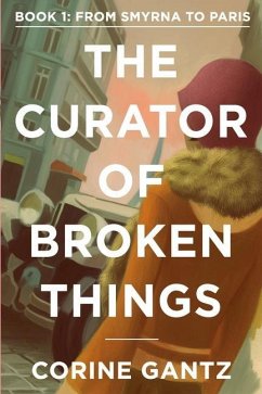 The Curator of Broken Things Book 1: From Smyrna to Paris - Gantz, Corine