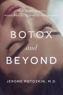 Botox and Beyond: Your Guide to Safe, Nonsurgical, Cosmetic Procedures - Potozkin, Jerome