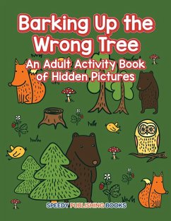 Barking Up the Wrong Tree - Speedy Publishing Llc