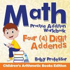 Math Practice Addition Workbook - Four (4) Digit Addends   Children's Arithmetic Books Edition