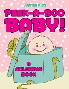 Peek-a-Boo Baby! (A Coloring Book) - Jupiter Kids