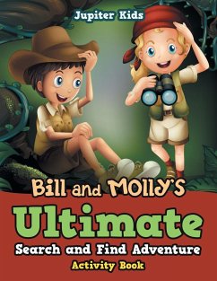 Bill and Molly?s Ultimate Search and Find Adventure Activity Book - Jupiter Kids