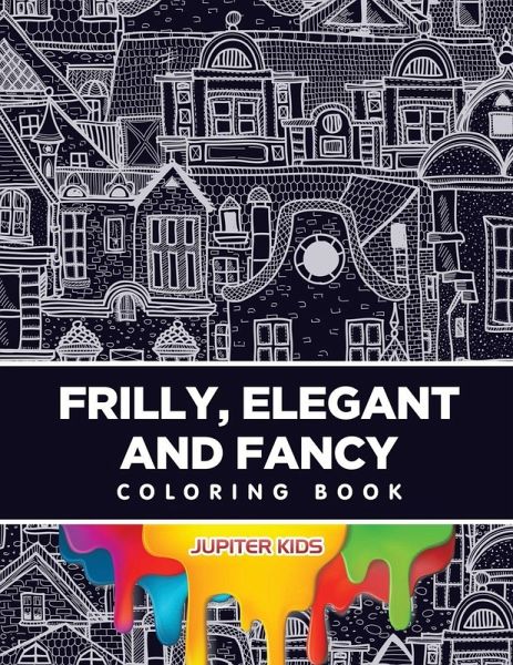 Frilly, Elegant and Fancy Coloring Book Frilly, Elegant and Fancy Coloring Book