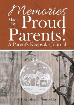 Memories Made By Proud Parents! A Parent's Keepsake Journal - Journals and Notebooks