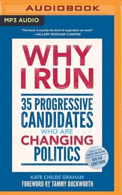 Why I Run: 35 Progressive Candidates Who Are Changing Politics - Graham, Kate Childs