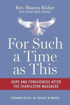 For Such a Time as This: Hope and Forgiveness After the Charleston Massacre - Risher, Sharon