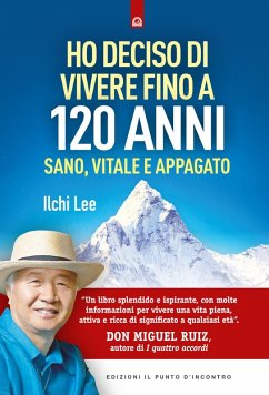 Ho deciso di vivere fino a 120 anni. Sano, vitale e appagato - Lee, Ilchi Ho deciso di vivere fino a 120 anni. Sano, vitale e appagato - Lee, Ilchi