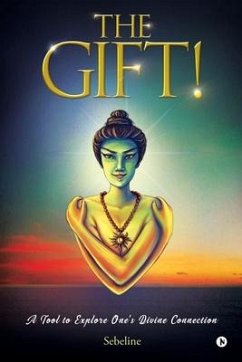 The Gift!: A Tool to Explore One's Divine Connection - Sebeline