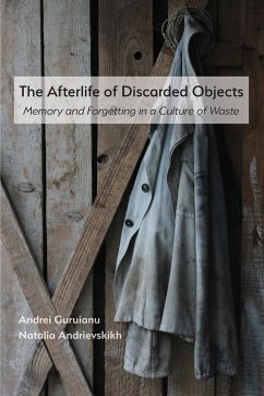 The Afterlife of Discarded Objects - Guruianu, Andrei; Andrievskikh, Natalia