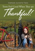 Teens Feel Good When They are Thankful! Gratitude Journal for Teens