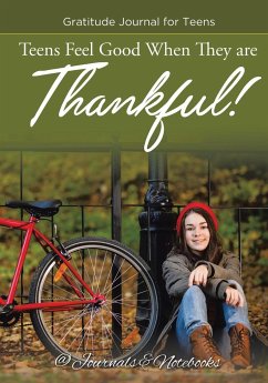 Teens Feel Good When They are Thankful! Gratitude Journal for Teens - Journals and Notebooks