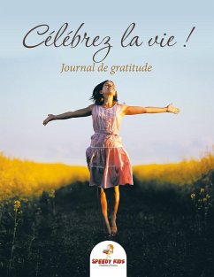 Célébrez la vie ! Journal de gratitude (French Edition) Célébrez la vie ! Journal de gratitude (French Edition)