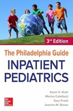 The Philadelphia Guide: Inpatient Pediatrics, 3rd Edition - Shah, Samir S; Catallozzi, Marina; Frank, Gary; Ronan, Jeanine C