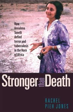 Stronger Than Death: How Annalena Tonelli Defied Terror and Tuberculosis in the Horn of Africa - Jones, Rachel Pieh