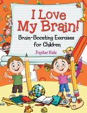 I Love My Brain! (Brain-Boosting Exercises for Children)