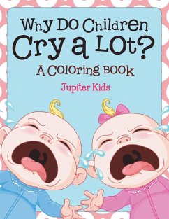 Why Do Children Cry a Lot? (A Coloring Book) - Jupiter Kids