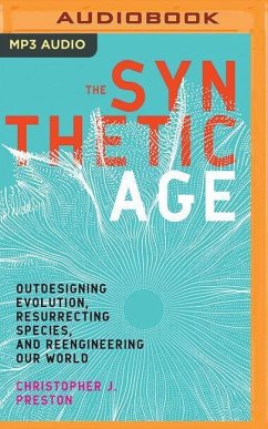 The Synthetic Age: Outdesigning Evolution, Resurrecting Species, and Reengineering Our World - Preston, Christopher J.