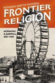Frontier Religion: Mormons and America, 1857-1907