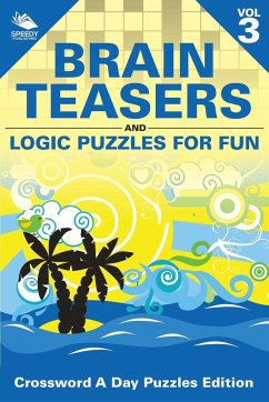 Brain Teasers and Logic Puzzles for Fun Vol 3 - Speedy Publishing Llc