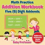 Math Practice Addition Workbook - Five (5) Digit Addends   Children's Arithmetic Books Edition