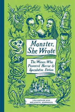 Monster, She Wrote: The Women Who Pioneered Horror and Speculative Fiction - Kroger, Lisa; Anderson, Melanie