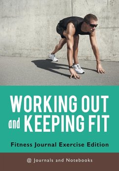 Working out and Keeping Fit. Fitness Journal Exercise Edition - Journals and Notebooks