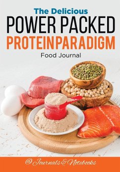 The Delicious Power Packed Protein Paradigm Food Journal - Journals and Notebooks