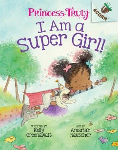 I Am a Super Girl!: An Acorn Book (Princess Truly #1) - Greenawalt, Kelly