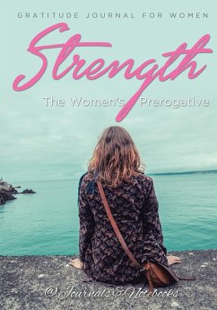 Strength, The Women's Prerogative. Gratitude Journal for Women - Journals and Notebooks