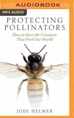 Protecting Pollinators: How to Save the Creatures That Feed Our World - Helmer, Jodi