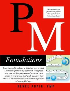 PM Foundations: Your Roadmap to Professional Project Management and Business Excellence - Adair, Renee