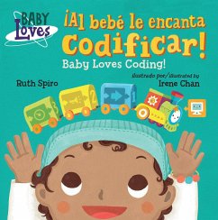 ¡Al bebe le encanta codificar! / Baby Loves Coding! - Chan, Irene; Spiro, Ruth