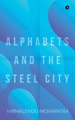 Alphabets and the Steel City - Nirmalendu Mohapatra